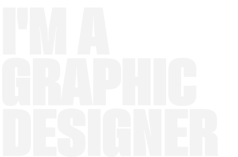 I'M A GRAPHIC DESIGNER